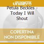 Petula Beckles - Today I Will Shout