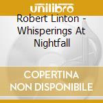 Robert Linton - Whisperings At Nightfall cd musicale di Robert Linton