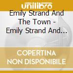 Emily Strand And The Town - Emily Strand And The Town cd musicale di Emily Strand And The Town