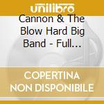 Cannon & The Blow Hard Big Band - Full Blown cd