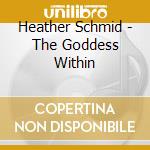 Heather Schmid - The Goddess Within