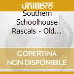 Southern Schoolhouse Rascals - Old School Mountain Style cd musicale di Southern Schoolhouse Rascals