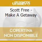 Scott Free - Make A Getaway cd musicale di Scott Free
