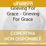 Grieving For Grace - Grieving For Grace cd