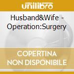 Husband&Wife - Operation:Surgery cd
