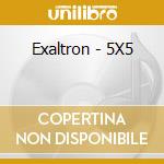 Exaltron - 5X5 cd