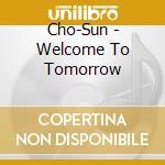 Cho-Sun - Welcome To Tomorrow cd