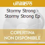 Stormy Strong - Stormy Strong Ep cd