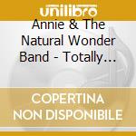 Annie & The Natural Wonder Band - Totally Bugged Out cd musicale di Annie & The Natural Wonder Band