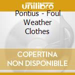 Pontius - Foul Weather Clothes cd