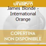 James Blonde - International Orange cd