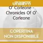 O' Corleone - Chronicles Of O' Corleone cd