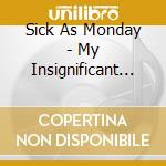 Sick As Monday - My Insignificant Other cd
