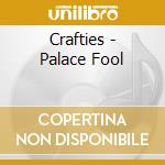 Crafties - Palace Fool cd musicale di Crafties