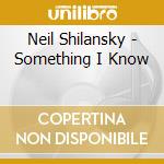 Neil Shilansky - Something I Know cd