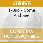 T-Bird - Come And See cd