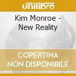 Kim Monroe - New Reality cd musicale di Kim Monroe