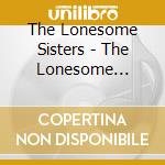 The Lonesome Sisters - The Lonesome Sisters With Rayna Gellert: Follow Me Down cd