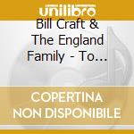 Bill Craft & The England Family - To Dad With Love cd