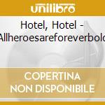 Hotel, Hotel - Allheroesareforeverbold cd