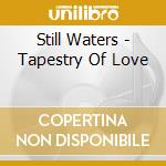 Still Waters - Tapestry Of Love cd musicale di Still Waters