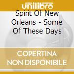 Spirit Of New Orleans - Some Of These Days