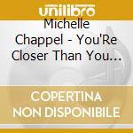 Michelle Chappel - You'Re Closer Than You Think: Guided Meditation cd musicale di Michelle Chappel