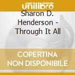 Sharon D. Henderson - Through It All cd musicale di Sharon D. Henderson