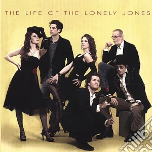 Lonely Jones (The) - The Life Of The Lonely Jones cd musicale di Lonely Jones