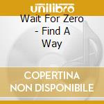 Wait For Zero - Find A Way cd