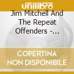 Jim Mitchell And The Repeat Offenders - Hellraisin' Son cd