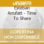 Esteban Arrufatt - Time To Share cd