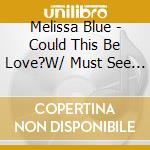 Melissa Blue - Could This Be Love?W/ Must See Video cd