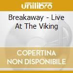Breakaway - Live At The Viking cd