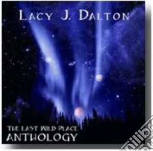 Lacy J. Dalton - Last Wild Place Anthology cd musicale di Lacy J. Dalton