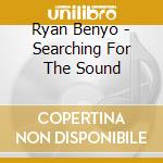 Ryan Benyo - Searching For The Sound cd