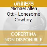 Michael Allen Ott - Lonesome Cowboy cd