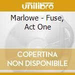 Marlowe - Fuse, Act One cd
