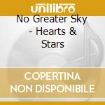 No Greater Sky - Hearts & Stars cd