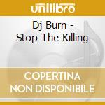 Dj Burn - Stop The Killing cd