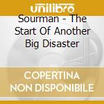 Sourman - The Start Of Another Big Disaster cd musicale di Sourman