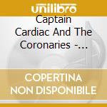 Captain Cardiac And The Coronaries - Captain Cardiac And The Coronaries cd musicale di Captain Cardiac And The Coronaries