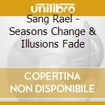 Sang Rael - Seasons Change & Illusions Fade cd