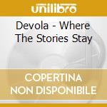 Devola - Where The Stories Stay cd