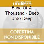 Band Of A Thousand - Deep Unto Deep cd