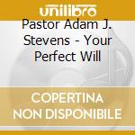 Pastor Adam J. Stevens - Your Perfect Will cd
