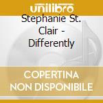 Stephanie St. Clair - Differently cd musicale di Stephanie St. Clair