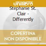 Stephanie St. Clair - Differently