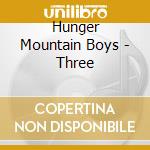 Hunger Mountain Boys - Three cd musicale di Hunger Mountain Boys