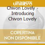 Chivon Lovely - Introducing Chivon Lovely cd musicale di Chivon Lovely